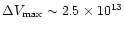 $\Delta V_{\rm
max}\sim2.5\times10^{13}$