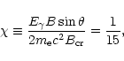 \begin{displaymath}\chi\equiv \frac{E_{\gamma}B\sin{\theta}}{2m_{\rm e} c^2 B_{\rm
cr}}=\frac{1}{15},
\end{displaymath}