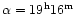$\alpha=19^{\rm h}16^{\rm m}$