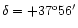 $\delta=+37^{\rm o}56^{\prime}$