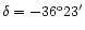 $\delta=-36^{\rm o}23^{\prime}$