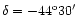 $\delta=-44^{\rm o}30^{\prime}$