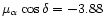 $\mu_{\alpha}\cos{\delta} = -3.88$
