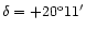 $\delta=+20^{\rm o}11^{\prime}$