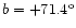 $b = +71.4^{\rm o}$
