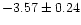 $ -3.57 \pm 0.24$