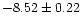 $ -8.52 \pm 0.22$