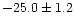 $-25.0 \pm 1.2$