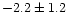 $-2.2 \pm 1.2$