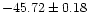 $-45.72 \pm 0.18$