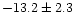 $-13.2 \pm 2.3$