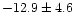 $-12.9 \pm 4.6$