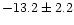 $-13.2 \pm 2.2$