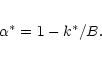 \begin{eqnarray*}\alpha^{\ast} = 1- k^{\ast}/B.
\end{eqnarray*}