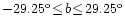 $-29.25^{\rm o} \! \leq\! b \!\leq\! 29.25^{\rm o}$