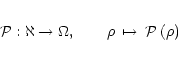 \begin{eqnarray*}{\cal P}: \aleph \rightarrow \Omega, \qquad
\rho & \mapsto & \cal{P} \left(\rho \right)
\end{eqnarray*}