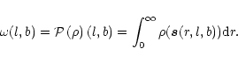 \begin{eqnarray*}\omega(l,b) = {\cal P}\left(\rho\right) (l,b) =
\int_{0}^{\infty} \rho(\vec{s}(r,l,b)) {\rm d}r.
\end{eqnarray*}
