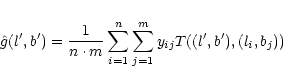 \begin{eqnarray*}\hat{g}(l',b')=\frac{1}{n\cdot m} \sum_{i=1}^n \sum_{j=1}^m y_{ij} T((l',b'),(l_i,b_j))
\end{eqnarray*}