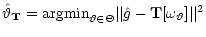 $\displaystyle \hat{\vartheta}_{\bf T}
= \textrm{argmin}_{\vartheta\in\Theta} \vert\vert\hat{g}-{\bf T}[\omega_{\vartheta}]\vert\vert^2$
