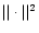 $\vert\vert\cdot\vert\vert^2$