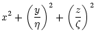 $\displaystyle x^2+\left(\frac{y}{\eta}\right)^2 +
\left(\frac{z}{\zeta}\right)^2$