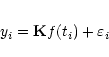 \begin{eqnarray*}y_i= {\bf K}f(t_i) + \varepsilon_i
\end{eqnarray*}
