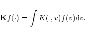 \begin{eqnarray*}{\bf K }f(\cdot)=\int K(\cdot,v) f(v) {\rm d} v.
\end{eqnarray*}