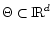 $\Theta \subset {\rm I\!R}^d$