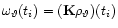 $\omega_{\vartheta}(t_i)=({\bf K}\rho_{\vartheta}) (t_i)$