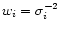 $w_i=\sigma_i^{-2}$