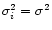 $\sigma_i^2 = \sigma^2$