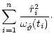 $\displaystyle \sum_{i=1}^{n}\frac{\hat r_i^2}{\omega_{\hat \vartheta}(t_i)}\cdot$