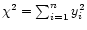$\chi^2 = \sum_{i=1}^{n}y_i^2$