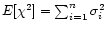 $E[\chi^2] = \sum_{i=1}^{n}\sigma_i^2$