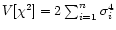 $V[\chi^2] = 2\sum_{i=1}^{n}\sigma_i^4$