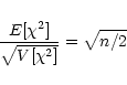 \begin{eqnarray*}\frac{E[\chi^2]}{\sqrt{V[\chi^2]}} = \sqrt{n/2}
\end{eqnarray*}