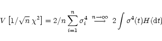 \begin{eqnarray*}V\left[1/ \sqrt n \; \chi^2\right] = 2/n \sum_{i=1}^{n}\sigma_i...
...row \infty}{\longrightarrow} \;
2 \int \sigma^4 (t) H({\rm d}t)
\end{eqnarray*}