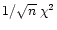 $1/ \sqrt n \; \chi^2$
