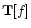 ${\bf T}[f]$