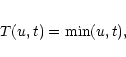 \begin{eqnarray*}T(u,t) = \min (u,t), \qquad
\end{eqnarray*}