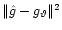 $\Vert \hat g -
g_{\vartheta} \Vert ^2$