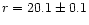 $r=20.1\pm 0.1$