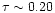 $\tau \sim 0.20 $