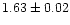 $ 1.63\pm 0.02$