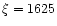 $\xi=1625$