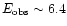 $E_{\rm obs} \sim 6.4$