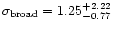$\sigma_{\rm broad} = 1.25^{+2.22}_{-0.77}$