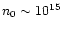 $n_0\sim 10^{15}$