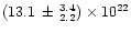 $(13.1 \, \pm \, ^{3.4} _{2.2})\times 10^{22}$