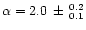 $\alpha = 2.0 \, \pm \, ^{0.2}_{0.1}$
